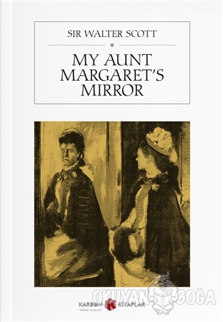 My Aunt Margaret's Mirror - Sir Walter Scott - Karbon Kitaplar