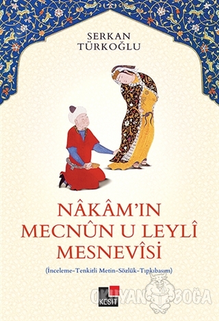 Nakam'ın Mecnun-u Leyli Mesnevisi - Serkan Türkoğlu - Kesit Yayınları