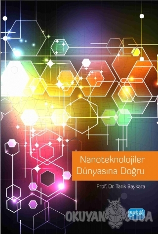 Nanoteknolojiler Dünyasına Doğru - Tarık Baykara - Nobel Akademik Yayı