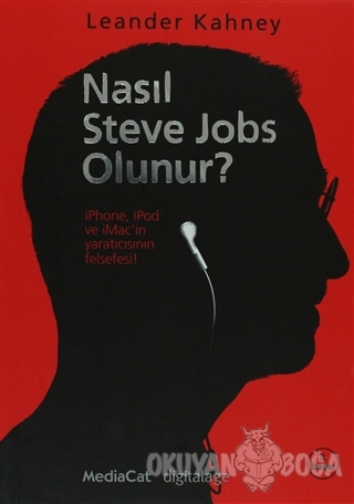 Nasıl Steve Jobs Olunur? - Leander Kahney - MediaCat Kitapları