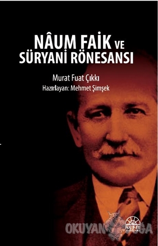 Naum Faik ve Süryani Rönesansı - Murat Fuat Çıkkı - Kent Işıkları Yayı