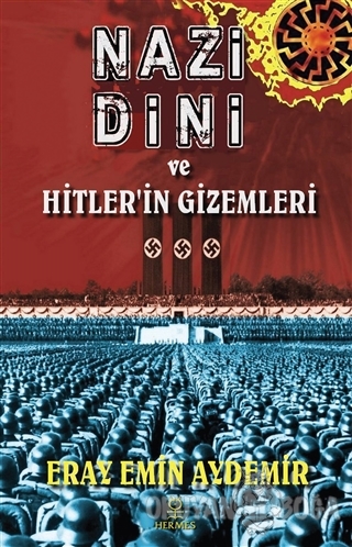 Nazi Dini ve Hitler'in Gizemleri - Eray Emin Aydemir - Hermes Yayınlar