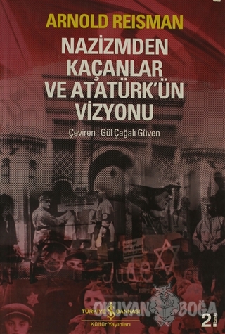 Nazizmden Kaçanlar ve Atatürk'ün Vizyonu - Arnold Reisman - İş Bankası