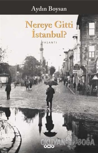Nereye Gitti İstanbul? - Aydın Boysan - Yapı Kredi Yayınları
