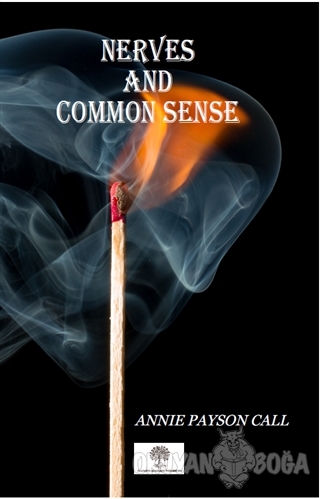 Nerves And Common Sense - Annie Payson Call - Platanus Publishing