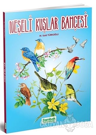 Neşeli Kuşlar Bahçesi - M. Said Türkoğlu - Zambak Yayınları