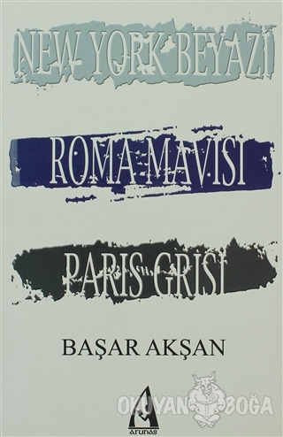 New York Beyazı, Roma Mavisi, Paris Grisi - Başar Akşan - Arunas Yayın