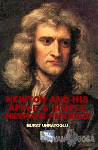 Newton and His Apple and Simple Newton Physics - Murat Uhrayoğlu - Gec