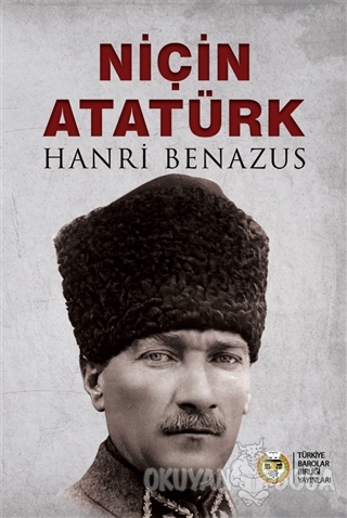 Niçin Atatürk - Hanri Benazus - Türkiye Barolar Birliği Yayınları