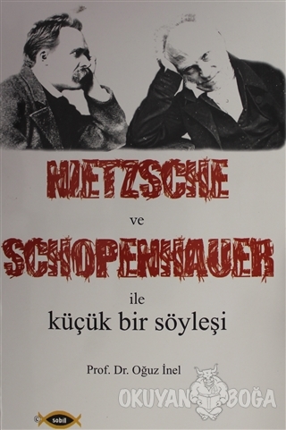 Nietzsche ve Schopenhauer İle Küçük Bir Söyleşi - Oğuz İnel - Sobil Ya