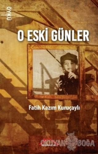 O Eski Günler - Fatih Kazım Kuruçaylı - Kırmızı Çatı Yayınları