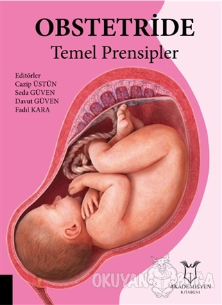 Obstetride Temel Prensipler - Cazip Üstün - Akademisyen Kitabevi