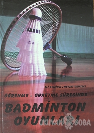 Öğrenme - Öğretme Sürecinde Badminton Oyunları - Ali Demirci - Yazarın