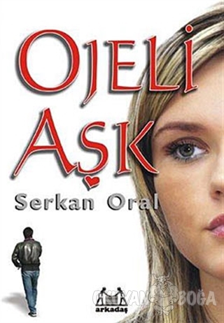 Ojeli Aşk - Serkan Oral - Arkadaş Yayınları