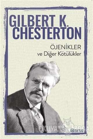 Öjenikler ve Diğer Kötülükler - Gilbert K. Chesterton - Liberus Yayınl