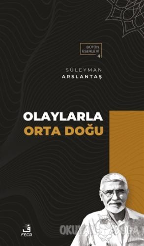Olaylarla Orta Doğu - Süleyman Arslantaş - Fecr Yayınları