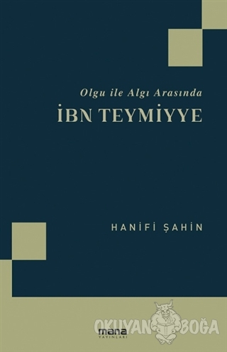 Olgu ile Algı Arasında İbn Teymiyye - Hanifi Şahin - Mana Yayınları