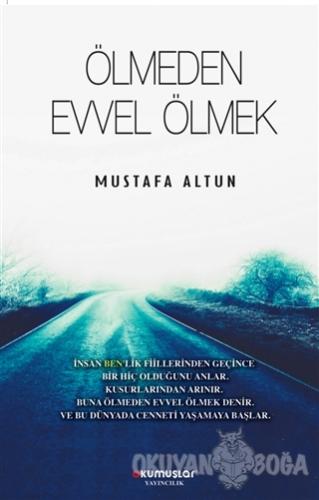 Ölmeden Evvel Ölmek - Mustafa Altun - Okumuşlar Yayıncılık