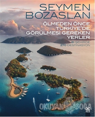 Ölmeden Önce Türkiye'de Görülmesi Gereken Yerler (Ciltli)