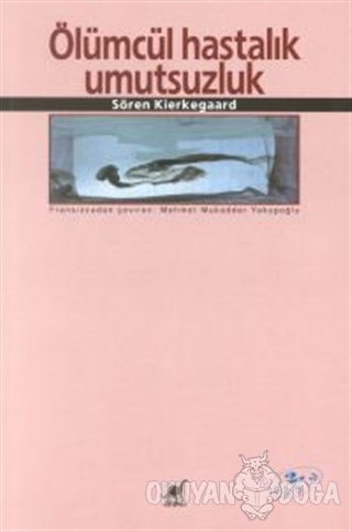 Ölümcül Hastalık Umutsuzluk - Sören Kierkegaard - Ayrıntı Yayınları