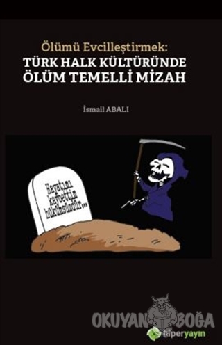 Ölümü Evcilleştirmek: Türk Halk Kültüründe Ölüm Temelli Mizah - İsmail