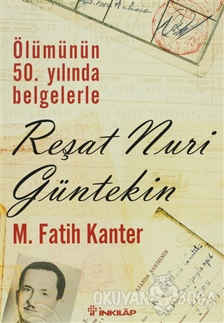 Ölümünün 50. Yılında Belgelerle Reşat Nuri Güntekin - M. Fatih Kanter 