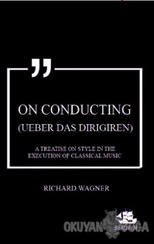 On Conducting (Ueber das Dirigiren) - Richard Wagner - Serüven Kitap