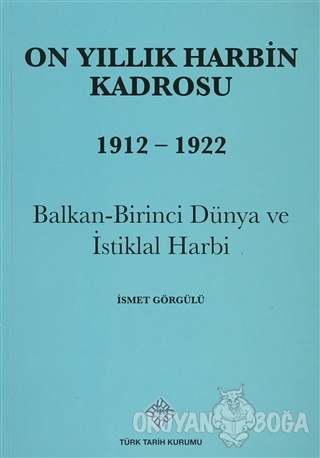 On Yıllık Harbin Kadrosu 1912 - 1922 - İsmet Görgülü - Türk Tarih Kuru