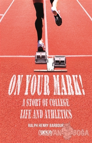 On Your Mark! A Story of College Life And Athletics - Ralph Henry Barb