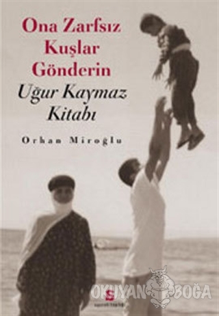 Ona Zarfsız Kuşlar Gönderin Uğur Kaymaz Kitabı - Orhan Miroğlu - Agora
