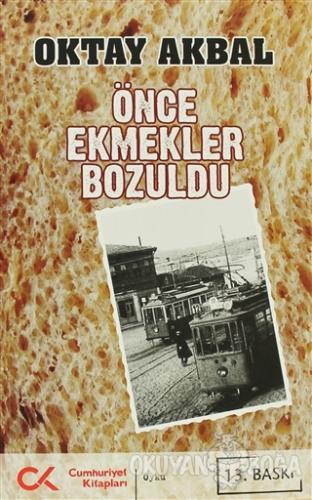 Önce Ekmekler Bozuldu - Oktay Akbal - Cumhuriyet Kitapları