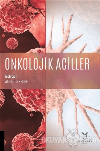 Onkolojik Aciller - Ali Murat Sedef - Akademisyen Kitabevi