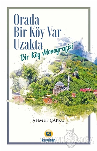 Orada Bir Köy Var Uzakta - Ahmet Çapku - Kayıhan Yayınları