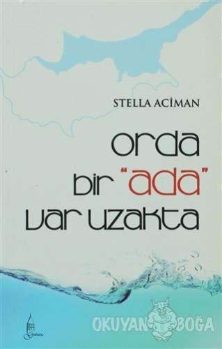 Orda Bir Ada Var Uzakta - Stella Aciman - Galata Yayıncılık