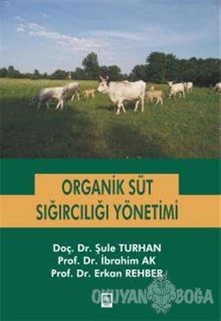 Organik Süt Sığırcılığı Yönetimi - İbrahim Ak - Ekin Basım Yayın