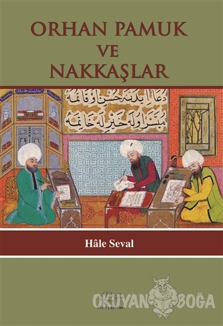 Orhan Pamuk ve Nakkaşlar - Hale Seval - Ürün Yayınları