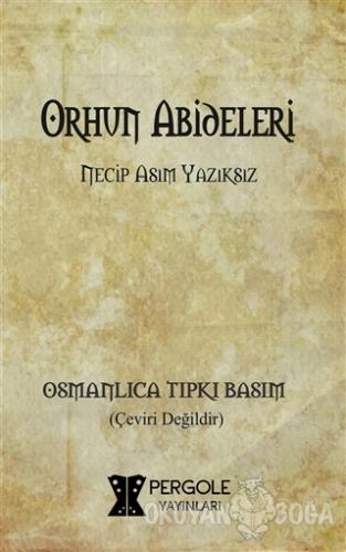 Orhun Abideleri (Osmanlıca Tıpkı Basım) - Necip Asım Yazıksız - Pergol
