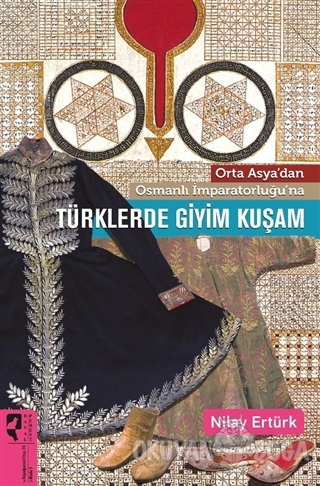 Orta Asya'dan Osmanlı İmparatorluğu'na Türklerde Giyim Kuşam - Nilay E