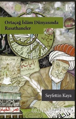 Ortaçağ İslam Dünyasında Rasathaneler - Seyfettin Kaya - Libra Yayınla