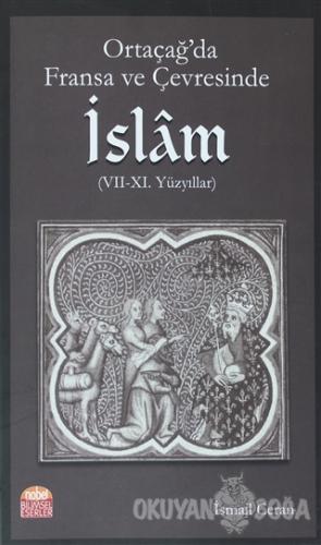 Ortaçağ'da Fransa ve Çevresinde İslam (7-11. Yüzyıllar) - İsmail Ceran