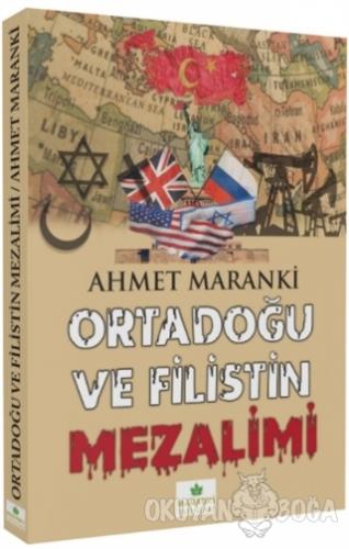 Ortadoğu ve Filistin Mezalimi - Ahmet Maranki - Maranki Yayınları