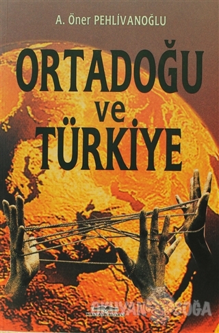 Ortadoğu ve Türkiye - A. Öner Pehlivanoğlu - Kastaş Yayınları
