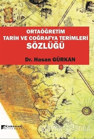 Ortaöğretim Tarih ve Coğrafya Terimleri Sözlüğü - Hasan Gürkan - Karah