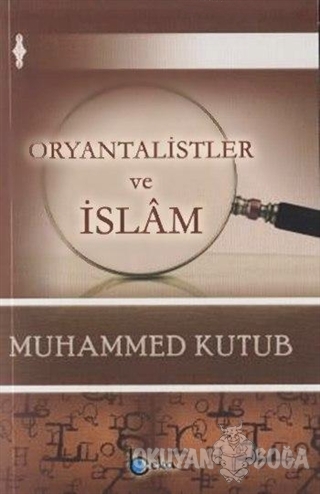 Oryantalistler ve İslam - Muhammed Kutub - Beka Yayınları