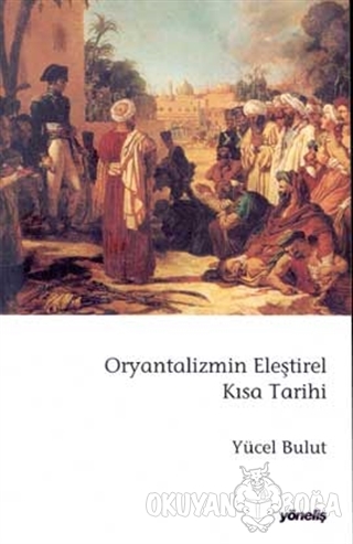 Oryantalizmin Eleştirel Kısa Tarihi - Yücel Bulut - Yöneliş Yayınları