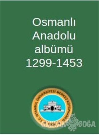 Osmanlı Anadolu Albümü 1299-1453