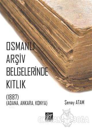 Osmanlı Arşiv Belgelerinde Kıtlık - Şenay Atam - Gazi Kitabevi