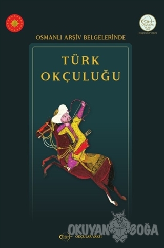 Osmanlı Arşiv Belgelerinde Türk Okçuluğu - Hasan Şahintürk - Okçular V
