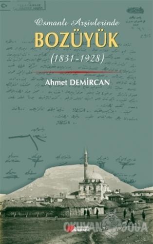 Osmanlı Arşivleri Bozüyük (1831-1928) - Ahmet Demircan - Berikan Yayın