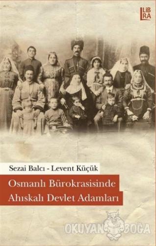 Osmanlı Bürokrasisinde Ahıskalı Devlet Adamları - Sezai Balcı - Libra 